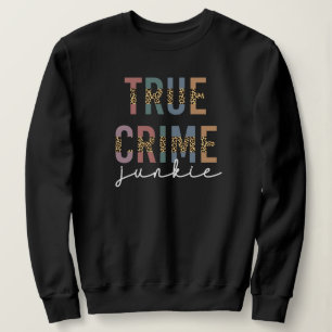 True Crime Junkie Ermordete Kriminalitätsanzeige Sweatshirt