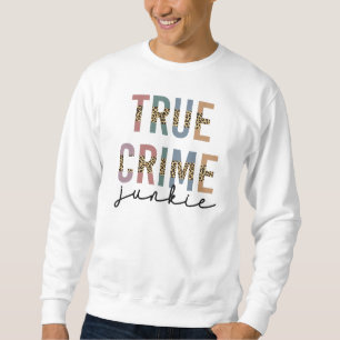 True Crime Junkie Ermordete Kriminalitätsanzeige Sweatshirt