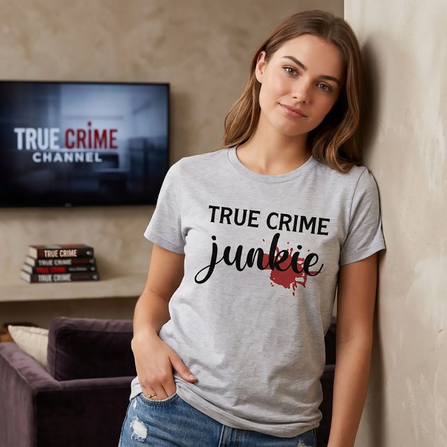 True Crime Junkie T - Shirt (Von Creator hochgeladen)