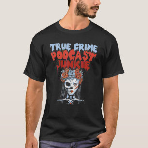 True Crime Podcast Junkie Addict T-Shirt