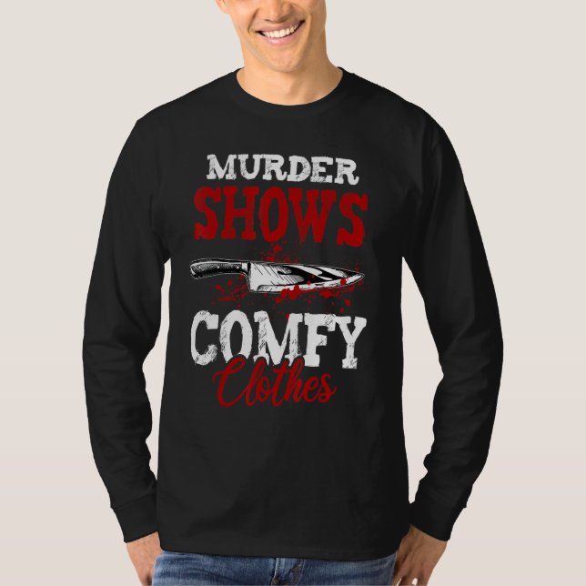 True Crime Saying Murder Shows and Comfy Clothes T-Shirt (Vorderseite)