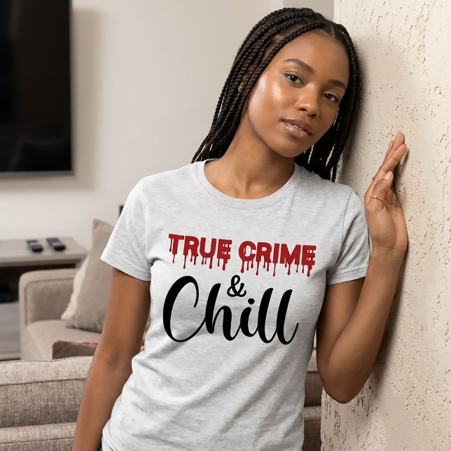True Crime und Chill T - Shirt (Von Creator hochgeladen)