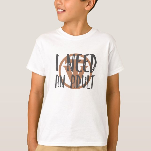 TrueVanguard - ich brauche und Erwachsener! - T-Shirt (Vorderseite)