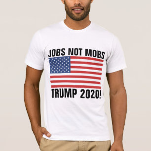 TRUMP 2020 T - SHIRT, ARBEITSPLÄTZE, DIE NICHT MOB T-Shirt