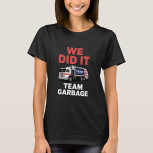 Trump 2024 LKW Müll Wir Haben Es Geschafft Team Mü T-Shirt