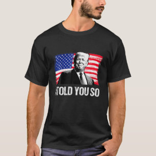 Trump 2024, so sagte ich Ihnen, sei der gewählte P T-Shirt