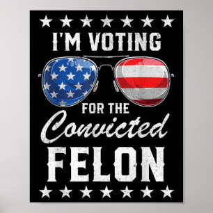 Trump 2024 verurteilte Felon, Im Voting Convicted Poster