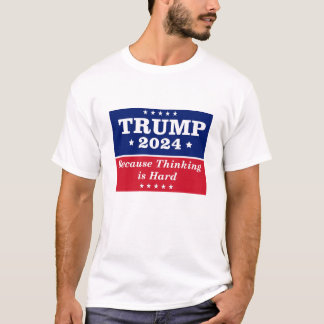 Trump 2024, weil Denken schwer ist T-Shirt