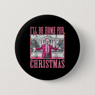 Trump 2024 werde ich zu Weihnachten Zuhause sein Button