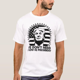 Trump 2024 Wir brauchen keinen IQ-Präsidenten T-Shirt