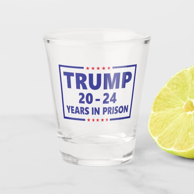 Trump 20 - 24 Jahre Gefängnis lustige Anti-Trump Schnapsglas (Vorderseite)