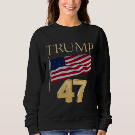 Trump 47 American Flag Sweatshirt 2024 Wahl