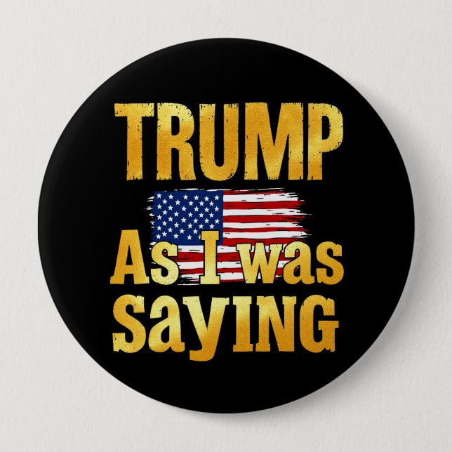 Trump als ich Sprichwort war: ein lustiges politis Button (Vorderseite)