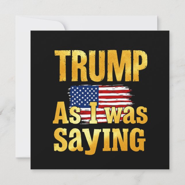 Trump als ich Sprichwort war: ein lustiges politis Einladung (Vorderseite)