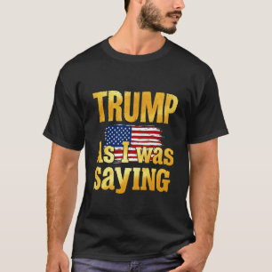 Trump als ich Sprichwort war ein lustiges politisc T-Shirt