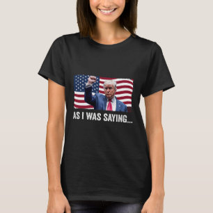 Trump als ich Trump als Sprichwort seiner Rede Tru T-Shirt