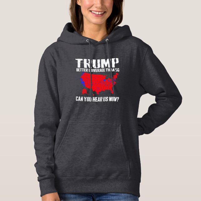 Trump: Bessere Abdeckung als 5G kann man uns jetzt Hoodie (Vorderseite)