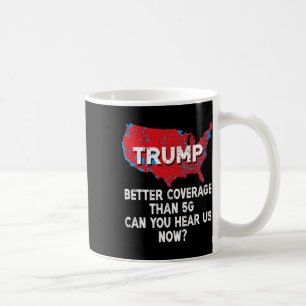 Trump: Bessere Abdeckung als 5g kann man uns jetzt Kaffeetasse
