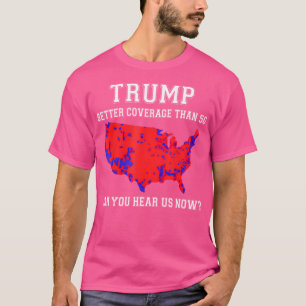 Trump: Bessere Abdeckung als 5G kann man uns jetzt T-Shirt