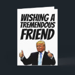 TRUMP BIRTHDAY CARD FÜR TREMEMDOUS FRIEND FEIERTAGSKARTE<br><div class="desc">TRUMP FRIEND BIRTHDAY CARD</div>