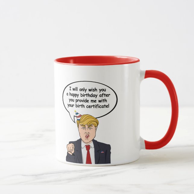 Trump Birthday Card - Geben Sie mir Ihre Geburt c Tasse (Rechts)