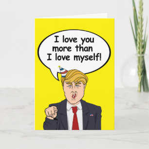 Trump Birthday Card - Ich Liebe Sie mehr als ich L Karte