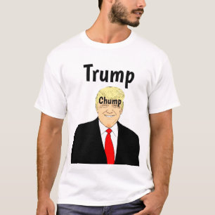 Trump Chump T - Shirt