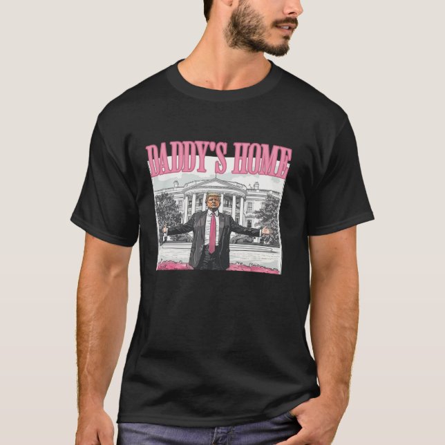 Trump Daddys Zuhause White House 2024 T Shirt (Vorderseite)