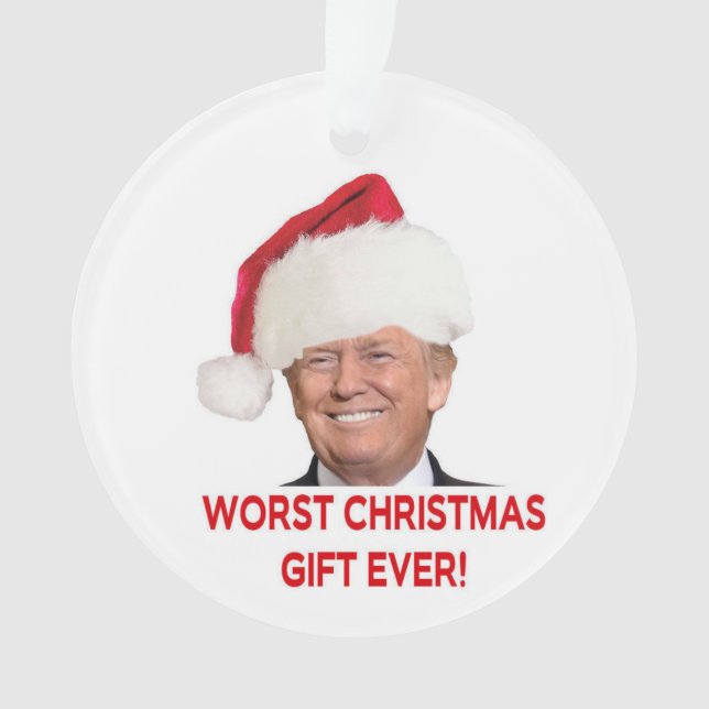 Trump, das schlimmste Weihnachtsgeschenk aller Zei Ornament (Vorderseite)