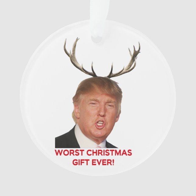 Trump, das schlimmste Weihnachtsgeschenk aller Zei Ornament (Vorderseite)