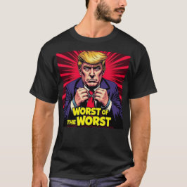 Trump der Schlimmste aller Schlimmsten T-Shirt