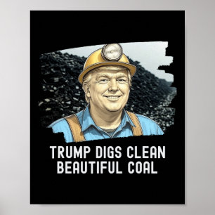 Trump Digs Clean schöne Kohlemine Ba Poster
