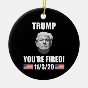 Trump - Du bist Fired! 2020 Wahl Anti-Trump Keramik Ornament