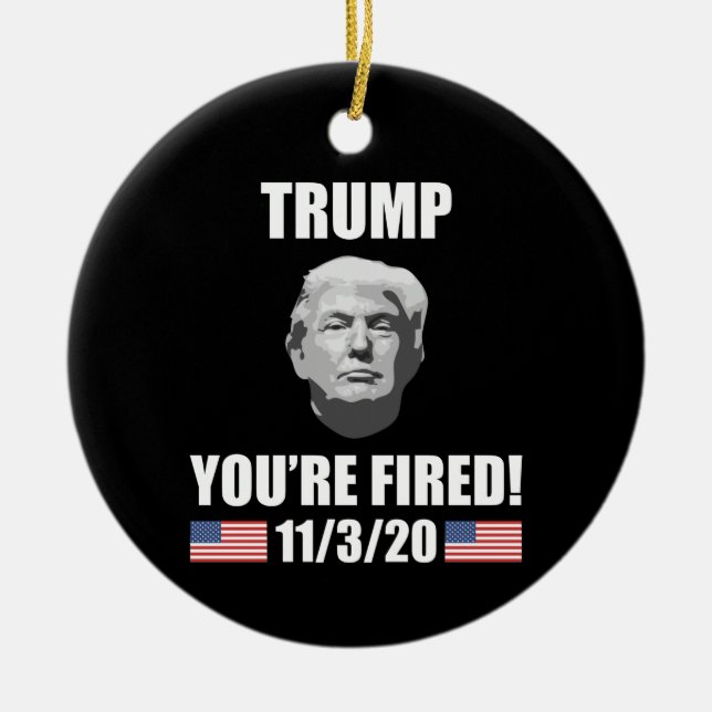 Trump - Du bist gefeuert! 2020 Wahl Anti-Trump Keramik Ornament (Vorne)