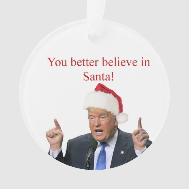 Trump: Du glaubst besser an den Weihnachtsmann! Ornament (Vorderseite)