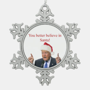 Trump: Du glaubst besser an den Weihnachtsmann! Schneeflocken Zinn-Ornament