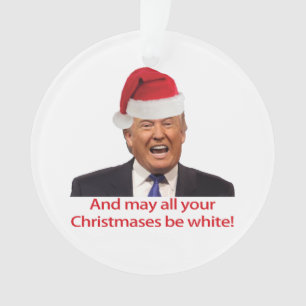 Trump, et que tous vos Noëls soient blancs.
