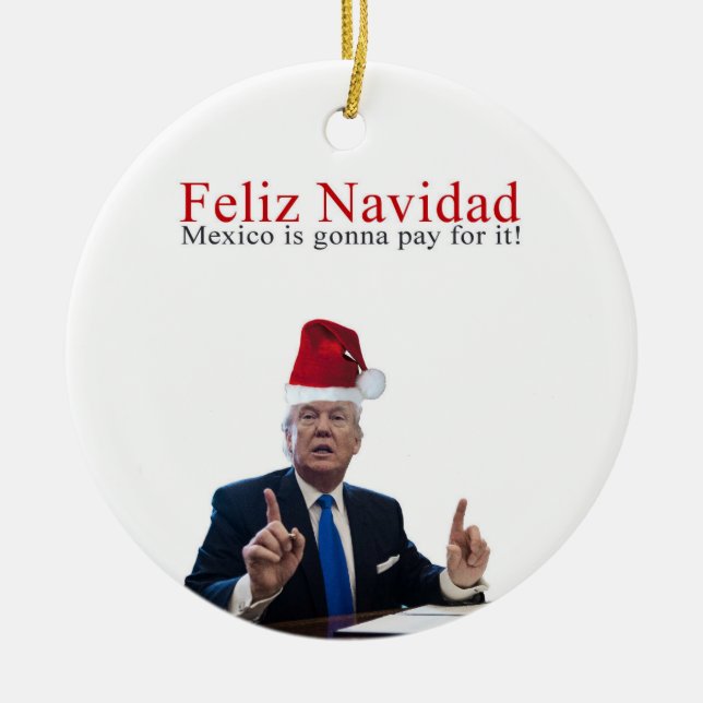 Trump. Feliz Navidad, Mexiko wird dafür bezahlen! Keramik Ornament (Vorne)