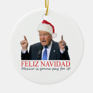 Trump. Feliz Navidad, Mexiko wird dafür bezahlen! Keramikornament