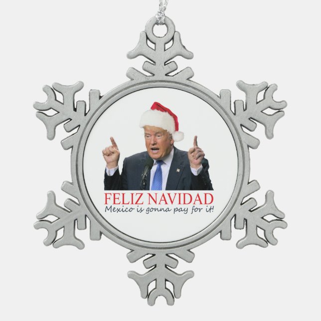 Trump. Feliz Navidad, Mexiko wird dafür bezahlen! Schneeflocken Zinn-Ornament (Vorderseite)