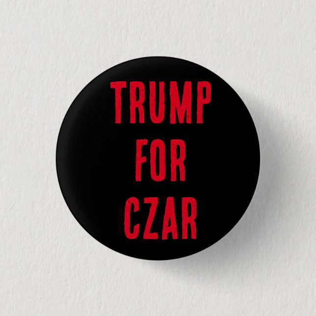 TRUMP FOR CZAR Button, wissen Sie, er will es! Button (Vorderseite)