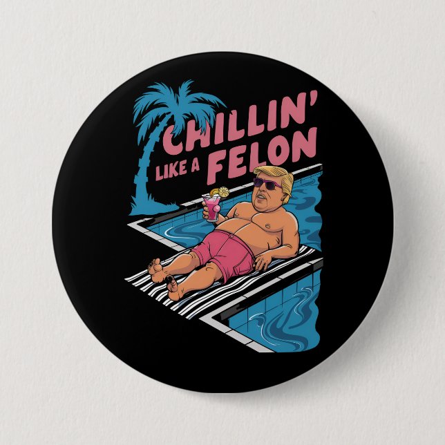 Trump Funny Chillin wie ein Felon Trump 2024 Button (Vorderseite)