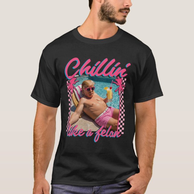 Trump Funny Chillin wie ein Felon Trump 2024 T-Shirt (Vorderseite)
