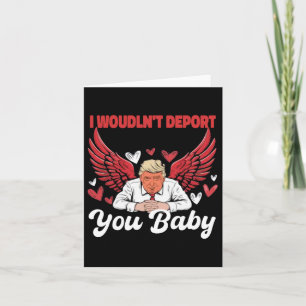 Trump Funny, ich würde Sie nicht deportieren 1 Karte