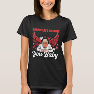 Trump Funny, ich würde Sie nicht deportieren 1 T-Shirt
