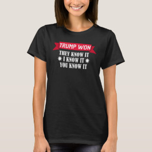 Trump gewann sie wissen, dass ich es kenne Sie T-Shirt