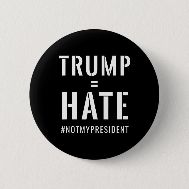 Trump = Hass #notmypresident Button (Vorderseite)