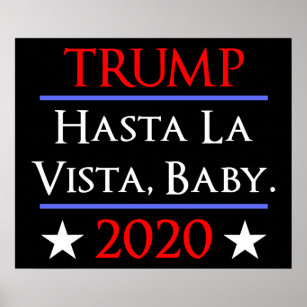 Trump Hasta La Vista, Baby Funny Anti Trump Poster