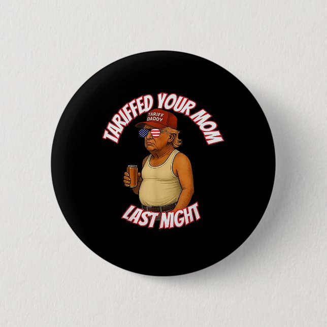 Trump hat gestern Abend Ihre Mama mit dem Tarif Da Button (Vorderseite)
