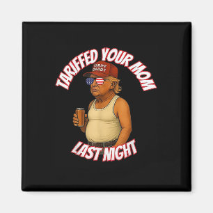 Trump hat gestern Abend Ihre Mama mit dem Tarif Da Magnet